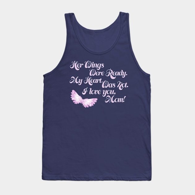 Her Wings Were Ready My Heart Was Not I Love You Mom design Tank Top by nikkidawn74
